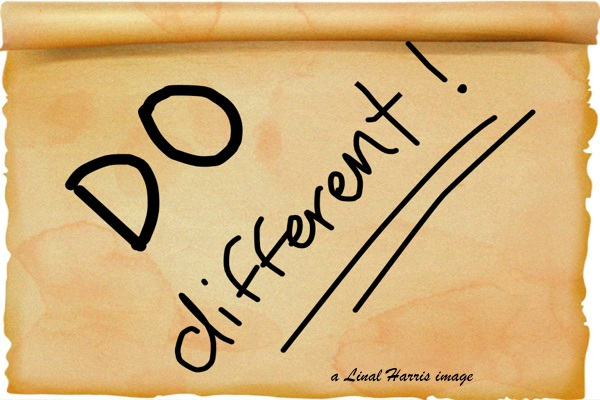 DO different!